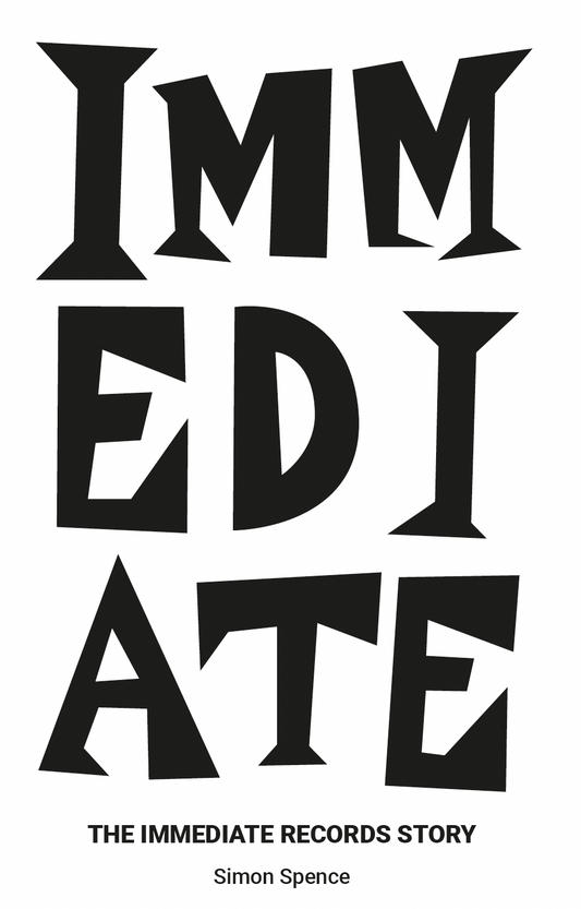 Immediate: The Immediate Records Story by Simon Spence (foreword by Andrew Loog Oldham, signed by the author)