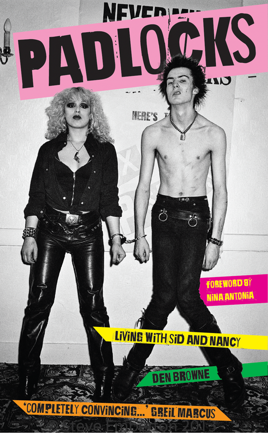 Padlocks: Living with Sid and Nancy by Den Browne (foreword by Nina Antonia, signed by the author)